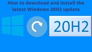 How to  install the latest Windows 10 20H2 update