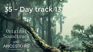 35 - Day track 13 | Original Soundtrack | Ancestors - The Humankind Odyssey