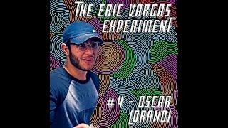 The Eric Vargas Experiment - #4 - Oscar Lorandi