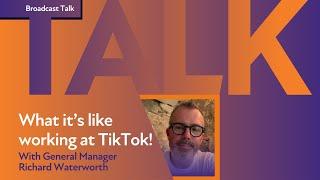 What's it like to work at TikTok? General Manager Richard Waterworth shares all!