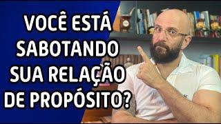 VOCE SABOTA A SUA RELAÇÃO DE PROPÓSITO? | Marcos Lacerda, psicólogo