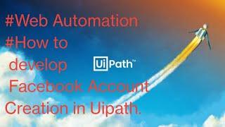 #Web Application Automation In RPA UIPath.#How to develop Facebook account creation in RPA UiPath.