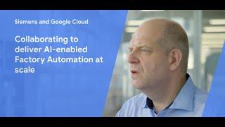 Siemens and Google Cloud: Collaborating to deliver AI-enabled Factory Automation at scale