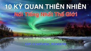 DU LỊCH và KHÁM PHÁ 10 KỲ QUAN THIÊN NHIÊN Nổi Tiếng và Vĩ Đại Nhất Thế Giới. Top 10 Natural Wonders