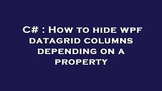 C# : How to hide wpf datagrid columns depending on a property