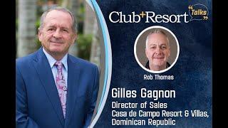 Gilles Gagnon Joins the Club + Resort Talks Podcast from Casa de Campo in the Dominican Republic