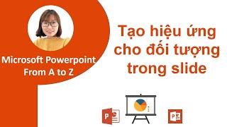 Hướng dẫn tạo hiệu ứng cho các đối tượng trên slide (Animations) - Học Powerpoint từ A-Z