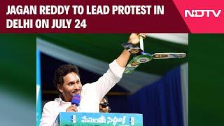 Jagan Reddy To Lead Protest In Delhi On July 24 To Highlight "Anarchy" In Andhra