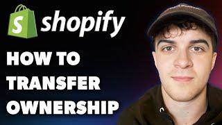 How to Transfer Ownership on Shopify (Full 2024 Guide)