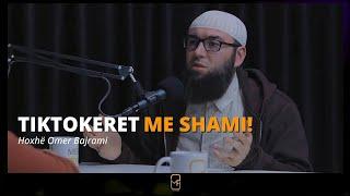 Tiktokeret me shami! - Hoxhë Omer Bajrami