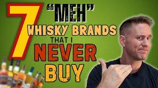 I Walk Right Past These | 7 Whisky Brands I NEVER BUY