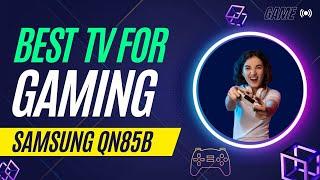 Samsung QN85B NEO QLED TV - Best for Gaming?