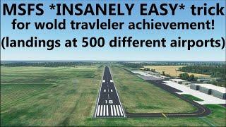 MSFS - World Traveler Achievement Trick - quickly get landings at 500 different airports!