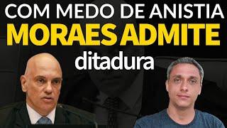 A constituição sou eu - Moraes com medo da ANISTIA admite que a constituição é o STF