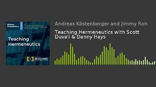 Teaching Hermeneutics with Scott Duvall & Danny Hays