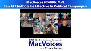 MacVoices #24086: MVL - Can AI chatbots be effective in political campaigns?