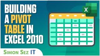 Building a Pivot Table in Excel 2010 -- Part 1