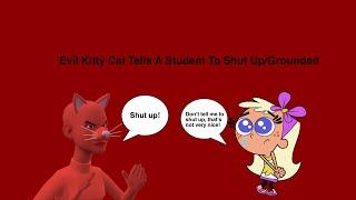 Evil Kitty Cat Tells A Student To Shut Up/Grounded