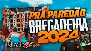 BREGADEIRA PRA PAREDÃO 2024 - ULTRA QUALIDADE - MÚSICAS NOVAS