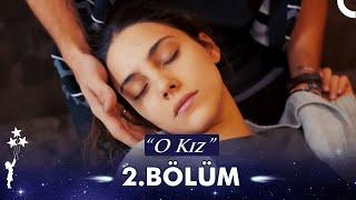 O Kız 2. Bölüm