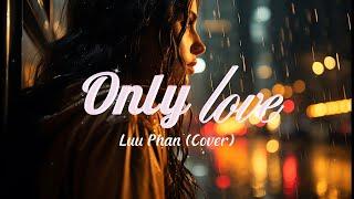 Lyric Video - Luu Phan song cover - Only Love by Trademark