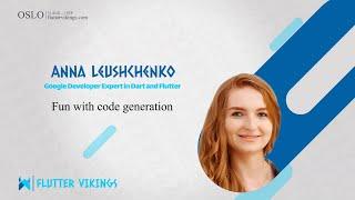 Fun with code generation  Anna Leushchenko  Flutter Vikings 2022