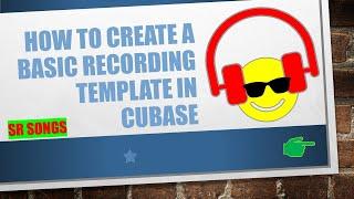 How To Create a Basic Recording Template in Cubase