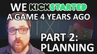 We Kickstarted A Game 4 Years Ago and It's Not Done Yet - Part 2 - Planning