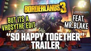 Borderlands 3 "So Happy Together" Trailer (BUT ITS A VHOSYTHE EDIT) feat. Mr Blake