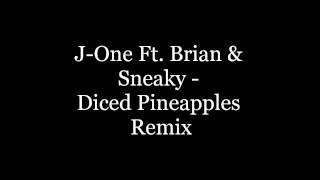 J-One Ft. Brian & Sneaky - "Diced Pineapples" (Remix)