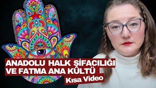 Anadolu Halk Şifacılığı ve Fatma Ana Kültü