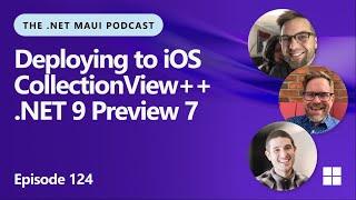 Deploy to iOS, CollectionView++, and .NET MAUI in .NET 9 Preview 7 | The .NET MAUI Podcast ep. 124