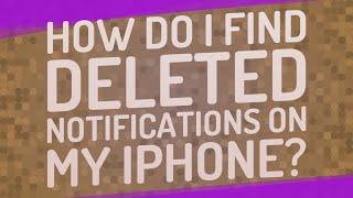 How do I find deleted notifications on my iPhone?