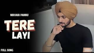 Nirvair Pannu : Tere Layi (Official Video) Nirvair Pannu Tere Layi | Tere Lyi | Nirvair Pannu New