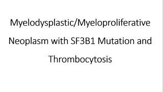 Hematology Short Trips Myelodysplastic Myeloproliferative Neoplasm with Sf3B1 Mutation and Thrombocy