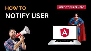 Angular User Notification: A Step-by-Step Guide | Advanced Angular | Hero to Superhero