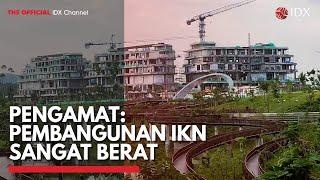 Pengamat: Pembangunan IKN Sangat Berat | IDX CHANNEL