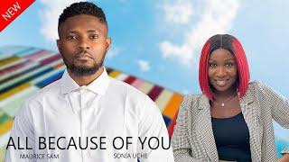 THIS MOVIE WAS RELEASED TODAY {ALL BECAUSE OF YOU} MAURICE SAM AND SONIA UCHE MOVIE 2024