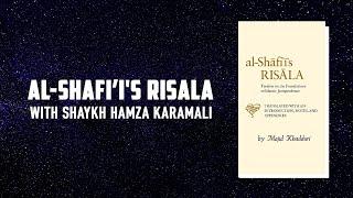 al-Shafi’i's RISALA with Shaykh Hamza Karamali