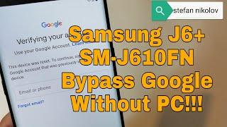 Samsung J6 Plus /SM-J610FN/, Remove Google account, bypass FRP. Without PC.