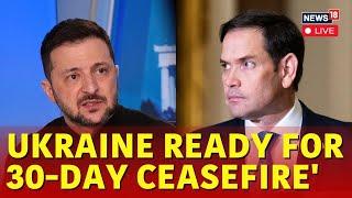 LIVE | Zelensky | Rubio Briefs Press | Ukraine Backs US Proposal For 30-Day Ceasefire In War | N18G