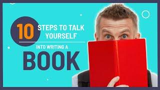 10 Steps To Talk Yourself Into Writing A Book | Indie Author Resources