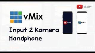 vMix Tutorial Input 2 Kamera Handphone Cocok Untuk Untuk Multi View