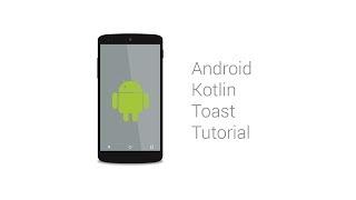 Android Kotlin Toast Tutorial