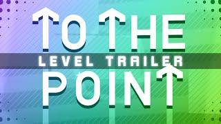 TO THE POINT [GD 2.2 Level Trailer]