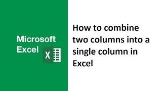 How to combine two columns into a single column in excel, how to add two columns together in excel