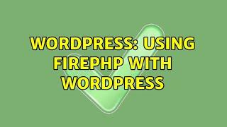 Wordpress: Using FirePHP with WordPress (2 Solutions!!)