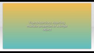 FluentAssertions Asserting multiple properties of a single object