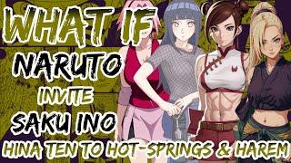 What if, Naruto invite Sakura, Ino, Hinata and Ten-Ten to luxurious hot-springs and harem part 1