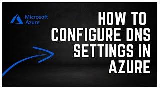 How to: Configure DNS settings in Azure | Step-by-step Tutorial - Az-700 lab- zoom live